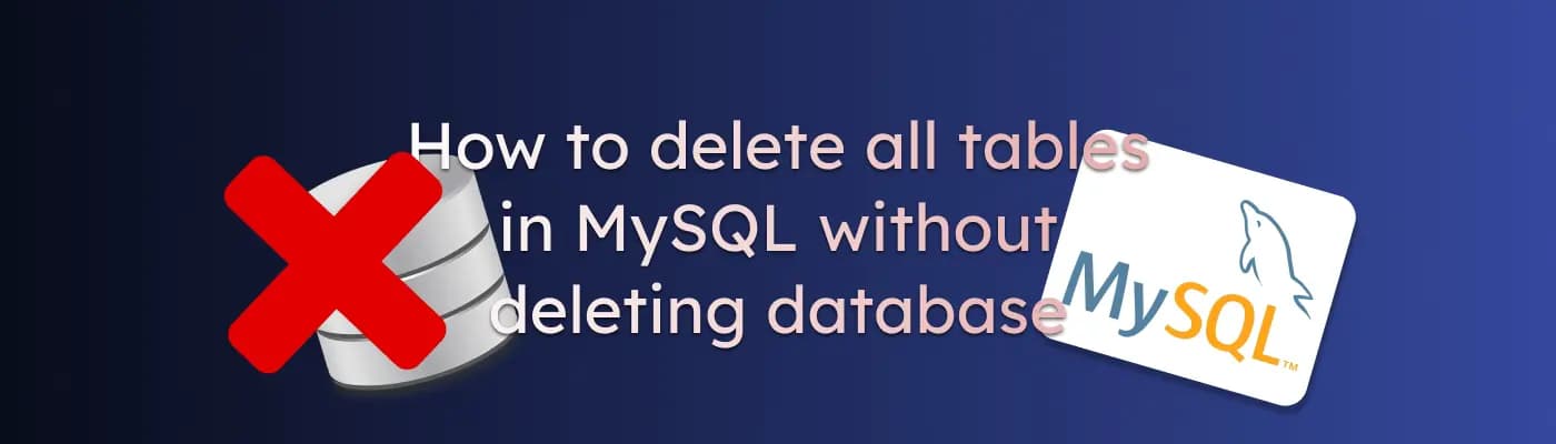 Как удалить все таблицы в MySQL без удаления базы данных